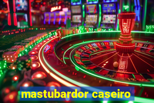 mastubardor caseiro